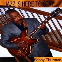 Bobby Thurman : Jazz is here to stay