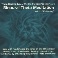 Theta Healing LA and The Meditation Podcast Present : Binaural Theta Meditations, Vol. 1, "Well-being"