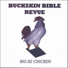 BUCKSKIN BIBLE REVUE: Big As Chicken