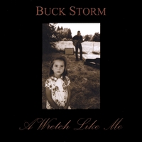 Buck Storm : A Wretch Like Me
