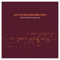 Bucktown Kickback : Lost In Your Own Hometown
