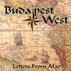 BUDAPEST WEST: Letters From Afar
