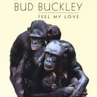 BUD BUCKLEY: Feel My Love