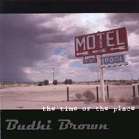 Budhi Brown : The Time Or The Place