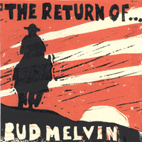 Bud Melvin : The Return of Bud Melvin