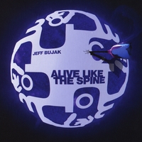 Jeff Bujak : Alive Like the Spine