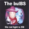 THE BULBS: The Red Light Is On