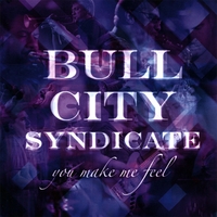 BULL CITY SYNDICATE: You Make Me Feel