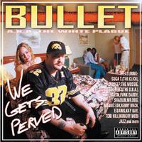 BULLET: We Gets Perved (Original)