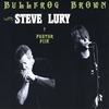 BULLFROG BROWN: With Steve Lury