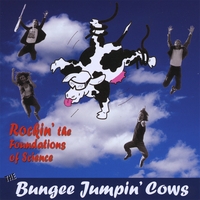 Bungee Jumpin\' Cows : Rockin' the Foundations of Science