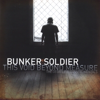Bunker Soldier : This Void Beyond Measure