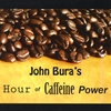 JOHN BURA: John Bura's Hour of Caffeine Power