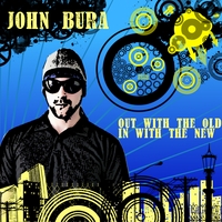 John Bura : Out With the Old, In With the New