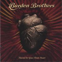 Burden Brothers : Buried in Your Black Heart