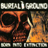 BURIALGROUND: Born Into Extinction