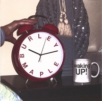 BURLEY MAPLE: Waking Up!