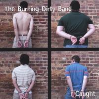 The Burning Dirty Band : Caught