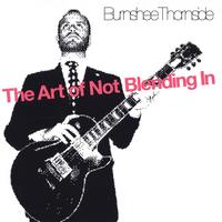 Burnshee Thornside : The Art Of Not Blending In