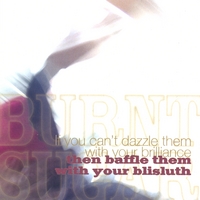 Burnt Sugar the Arkestra Chamber : If You Can't Dazzle Them With You're Brilliance, Then Baffle Them With Your Blisluth