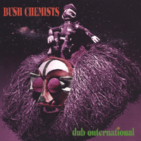 BUSH CHEMISTS: Dub Outernational