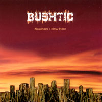BUSHTIC: Nowhere / Now Here