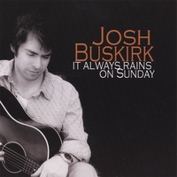 Josh Buskirk : It Always Rains On Sunday