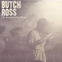 Butch Ross : The Moonshiner's Atlas