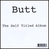 BUTT: Butt - the Self Titled Album
