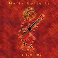 Maria Butterly : It's Just Me