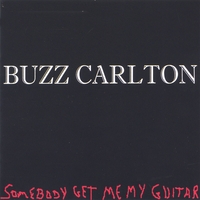 BUZZ CARLTON: Somebody Get Me My Guitar