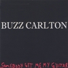 BUZZ CARLTON: Somebody Get Me My Guitar