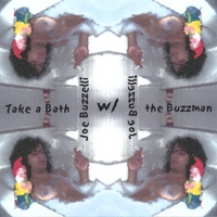 Joe Buzzelli : Take a Bath w/ the Buzzman