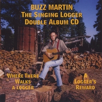 Buzz Martin : Where There Walks a Logger There Walks a Man/A Loggers Reward