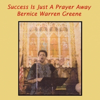Bernice Warren Greene : Success Is Just A Prayer Away