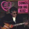 BYE-BYE JOHNNY: Songs For Big Kidz*