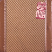 Jonathan Byrd : This is the New That
