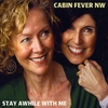 Cabin Fever NW: STAY AWHILE WITH ME