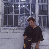 Carl Cacho : Blue Around The Edges