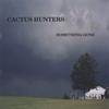 CACTUS HUNTERS: Something Gone