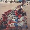CACTUS HUNTERS: Cactus Hunters