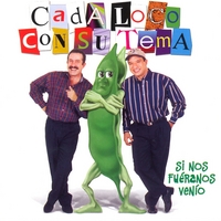 CADA LOCO CON SU TEMA: Si Nos Fuéranos Venío