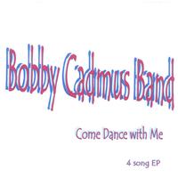 Bobby Cadmus Band : Come Dance With Me