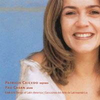 PATRICIA CAICEDO, SOPRANO & PAU CASAN, PIANO: Lied- Art songs of Latin America / Canciones del arte de America Latina
