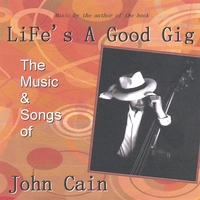 John Cain : Life's A Good Gig