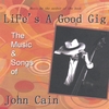 JOHN CAIN: Life's A Good Gig