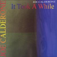 Joe Calderone : It Took A While