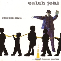 CALEB JEHL: without simple answers....
