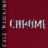 CALE HAWKINS: Chrome