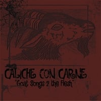 Caliche Con Carne : Goat Songs 2 the Flesh